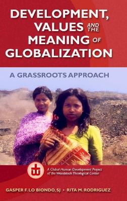 Book cover for Development, Values, and the Meaning of Globalization: A Grassroots Approach