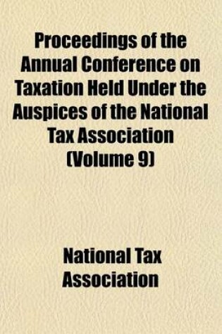 Cover of Proceedings of the Annual Conference on Taxation Held Under the Auspices of the National Tax Association (Volume 9)