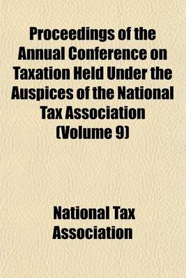 Book cover for Proceedings of the Annual Conference on Taxation Held Under the Auspices of the National Tax Association (Volume 9)