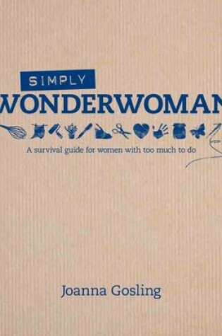 Cover of Simply Wonderwoman: A survival guide for women with too much to do