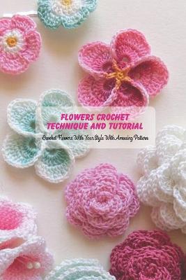 Book cover for Flowers Crochet Technique and Tutorial