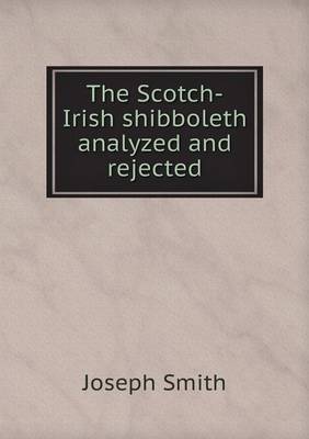 Book cover for The Scotch-Irish shibboleth analyzed and rejected