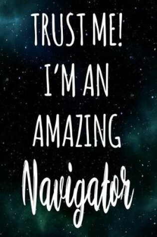 Cover of Trust Me! I'm An Amazing Navigator