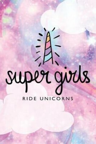 Cover of Super Girls Ride Unicorns