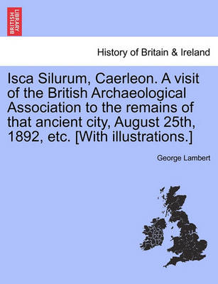 Book cover for Isca Silurum, Caerleon. a Visit of the British Archaeological Association to the Remains of That Ancient City, August 25th, 1892, Etc. [With Illustrations.]