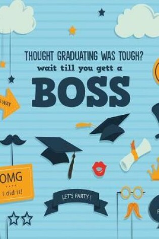 Cover of Though Graduating Was Tough? Wait Till You Gett a Boss