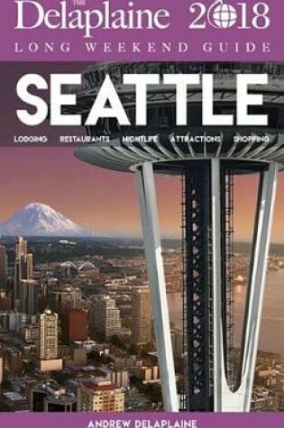 Cover of Seattle - The Delaplaine 2018 Long Weekend Guide