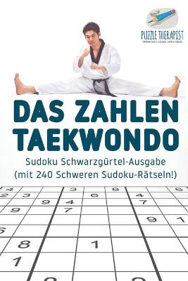 Cover of Das Zahlen-Taekwondo Sudoku Schwarzgurtel-Ausgabe (mit 240 Schweren Sudoku-Ratseln!)