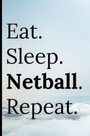 Cover of Eat Sleep Netball Repeat