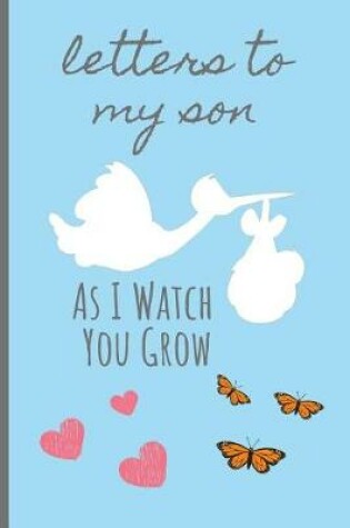 Cover of Letters To My Son As I Watch You Grow