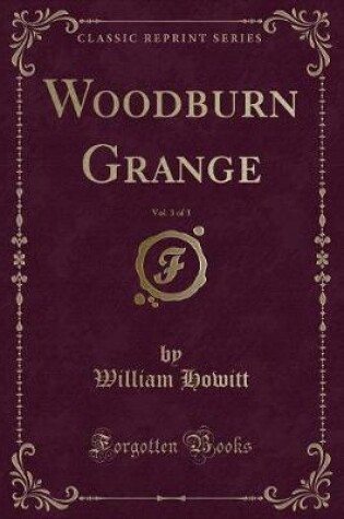 Cover of Woodburn Grange, Vol. 3 of 3 (Classic Reprint)