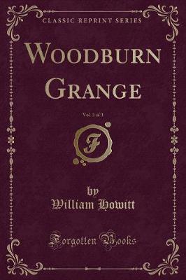 Book cover for Woodburn Grange, Vol. 3 of 3 (Classic Reprint)