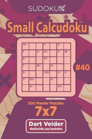 Cover of Sudoku Small Calcudoku - 200 Master Puzzles 7x7 (Volume 40)