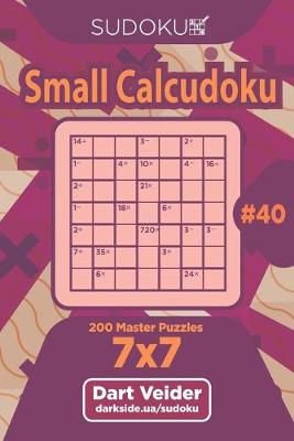 Book cover for Sudoku Small Calcudoku - 200 Master Puzzles 7x7 (Volume 40)