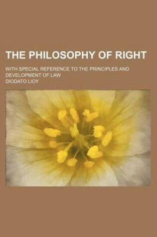 Cover of The Philosophy of Right (Volume 1-2); With Special Reference to the Principles and Development of Law