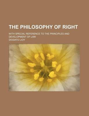 Book cover for The Philosophy of Right (Volume 1-2); With Special Reference to the Principles and Development of Law