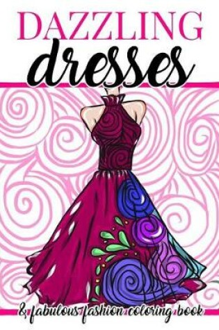 Cover of Dazzling Dresses & Fabulous Fashion Coloring Book