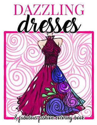 Book cover for Dazzling Dresses & Fabulous Fashion Coloring Book