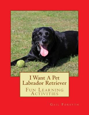 Book cover for I Want A Pet Labrador Retriever