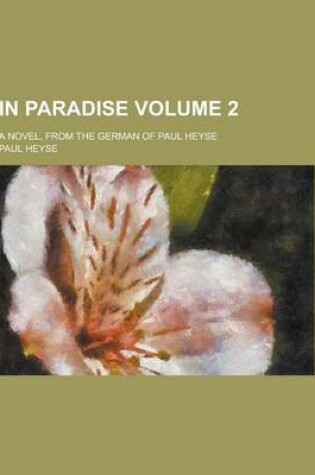Cover of In Paradise; A Novel, from the German of Paul Heyse Volume 2