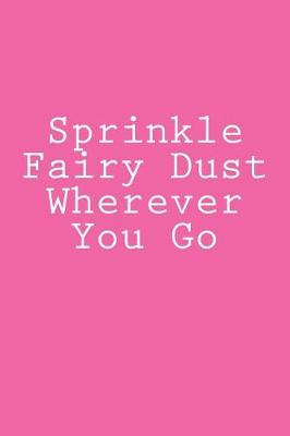 Book cover for Sprinkle Fairy Dust Wherever You Go