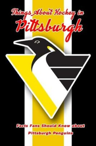 Cover of Things About Hockey in Pittsburgh
