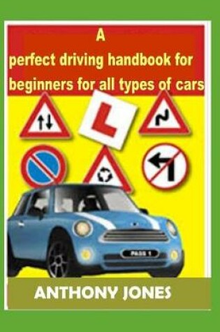 Cover of A perfect driving handbook for beginners for all types of cars