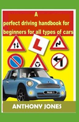 Book cover for A perfect driving handbook for beginners for all types of cars