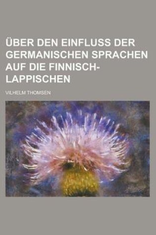 Cover of Uber Den Einfluss Der Germanischen Sprachen Auf Die Finnisch-Lappischen