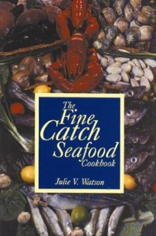 Cover of The Fine Catch Seafood Cookboook