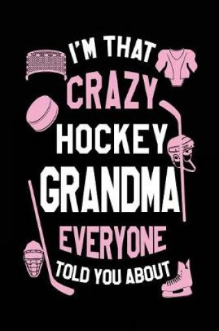 Cover of I'm That Crazy Hockey Grandma Everyone Told You About