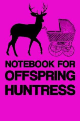 Cover of Notebook for Offspring Huntress