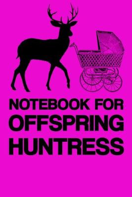 Book cover for Notebook for Offspring Huntress