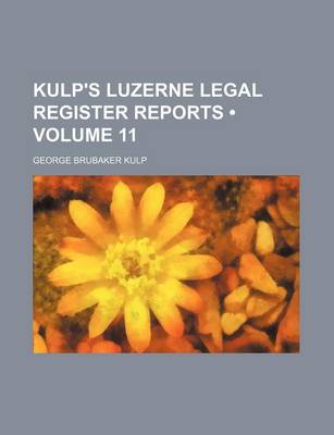 Book cover for Kulp's Luzerne Legal Register Reports (Volume 11)