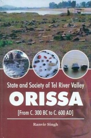 Cover of State and society of Tel River Valley, Orissa : from C. 300 BC to C. 600 AD