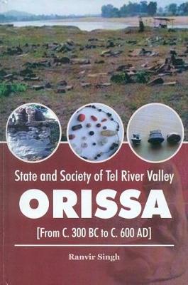 Book cover for State and society of Tel River Valley, Orissa : from C. 300 BC to C. 600 AD