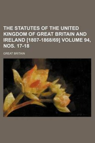 Cover of The Statutes of the United Kingdom of Great Britain and Ireland [1807-1868-69] Volume 94, Nos. 17-18