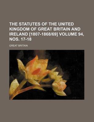 Book cover for The Statutes of the United Kingdom of Great Britain and Ireland [1807-1868-69] Volume 94, Nos. 17-18