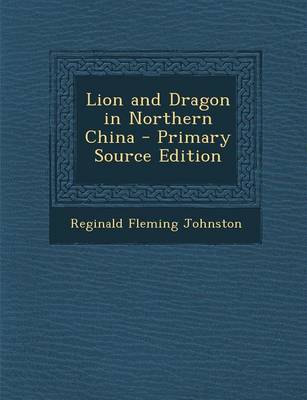 Book cover for Lion and Dragon in Northern China - Primary Source Edition