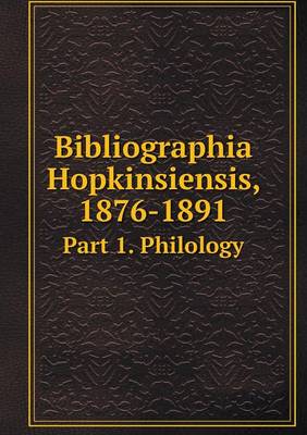 Book cover for Bibliographia Hopkinsiensis, 1876-1891 Part 1. Philology