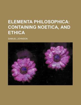 Book cover for Elementa Philosophica; Containing Noetica, and Ethica