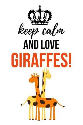 Book cover for Keep Calm And Love Giraffes!
