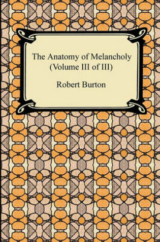 Cover of The Anatomy of Melancholy (Volume III of III)