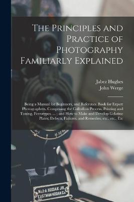 Book cover for The Principles and Practice of Photography Familiarly Explained