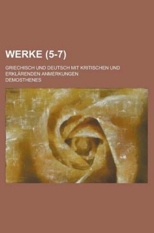 Cover of Werke; Griechisch Und Deutsch Mit Kritischen Und Erklarenden Anmerkungen (5-7 )