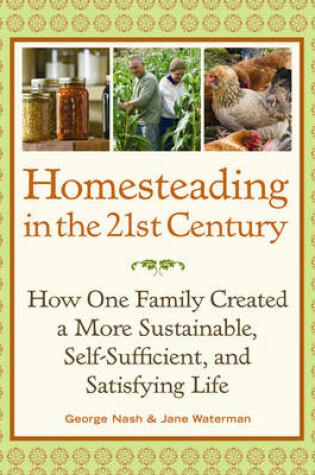 Cover of Homesteading in the 21st Century: How One Family Created a More Sustainable, Self-Sufficient, and Satisfying Life