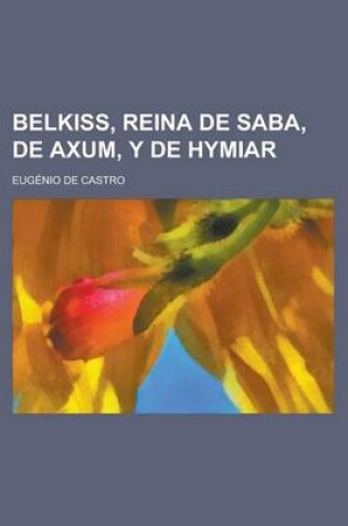 Cover of Belkiss, Reina de Saba, de Axum, y de Hymiar