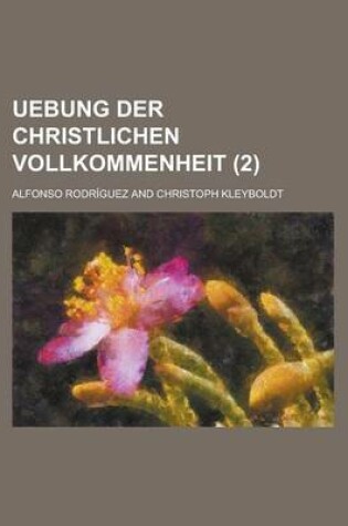 Cover of Uebung Der Christlichen Vollkommenheit (2)