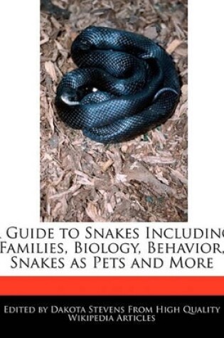 Cover of A Guide to Snakes Including Families, Biology, Behavior, Snakes as Pets and More