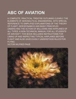 Book cover for ABC of Aviation; A Complete, Practical Treatise Outlining Clearly the Elements of Aeronautical Engineering, with Special Reference to Simplified Explanations of the Theory of Flight